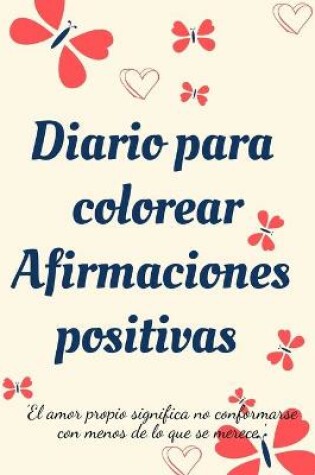 Cover of Diario Para Colorear Afirmaciones Positivas.Diario de autoexploracion, cuaderno para mujeres con paginas para colorear y afirmaciones positivas.
