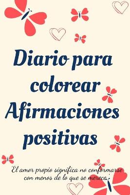 Book cover for Diario Para Colorear Afirmaciones Positivas.Diario de autoexploracion, cuaderno para mujeres con paginas para colorear y afirmaciones positivas.