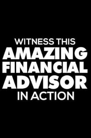Cover of Witness This Amazing Financial Advisor in Action