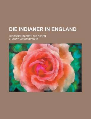 Book cover for Die Indianer in England; Lustspiel in Drey Aufzugen