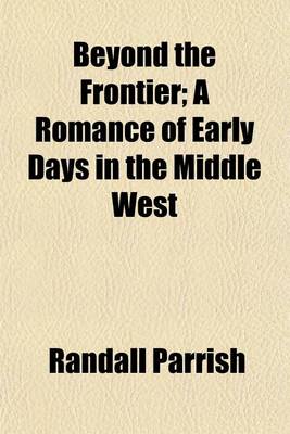 Book cover for Beyond the Frontier; A Romance of Early Days in the Middle West