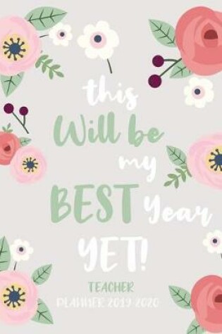 Cover of This Will Be my Best Year Yet! Teacher Planner 2020