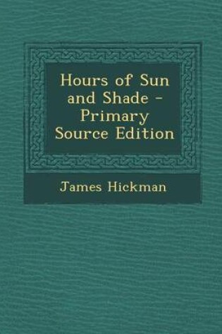 Cover of Hours of Sun and Shade - Primary Source Edition