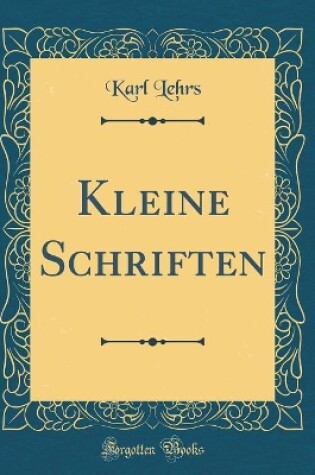 Cover of Kleine Schriften (Classic Reprint)