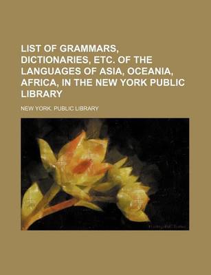 Book cover for List of Grammars, Dictionaries, Etc. of the Languages of Asia, Oceania, Africa, in the New York Public Library