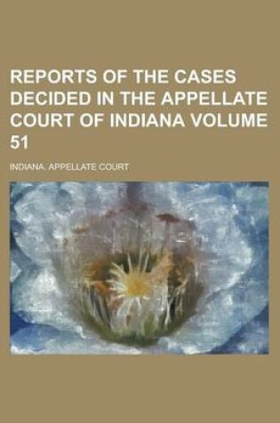 Cover of Reports of the Cases Decided in the Appellate Court of Indiana Volume 51