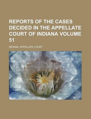 Book cover for Reports of the Cases Decided in the Appellate Court of Indiana Volume 51