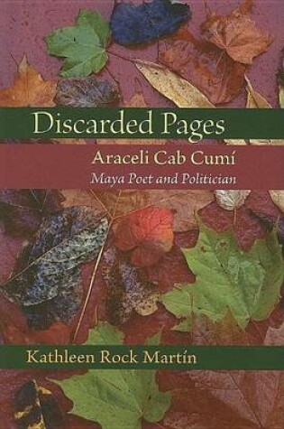 Cover of Discarded Pages: Araceli Cab Cumi, Maya Poet and Politician