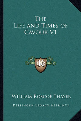 Book cover for The Life and Times of Cavour V1