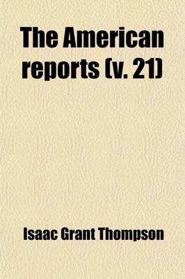 Book cover for The American Reports (Volume 21); Containing All Decisions of General Interest Decided in the Courts of Last Resort of the Several States [1869-1887]. Extra Annotated by the Editorial Department of the Lawyers Co-Operative Publishing Company