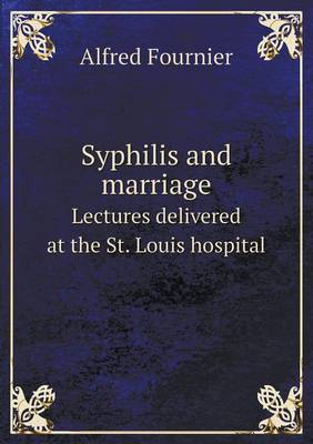 Book cover for Syphilis and marriage Lectures delivered at the St. Louis hospital