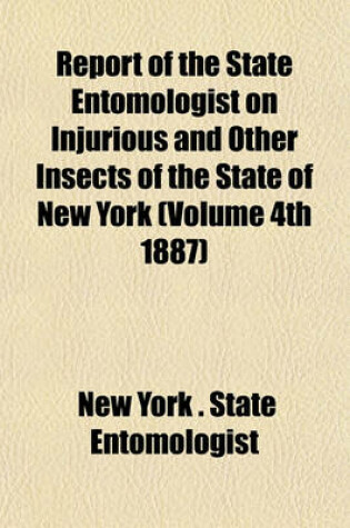 Cover of Report of the State Entomologist on Injurious and Other Insects of the State of New York (Volume 4th 1887)