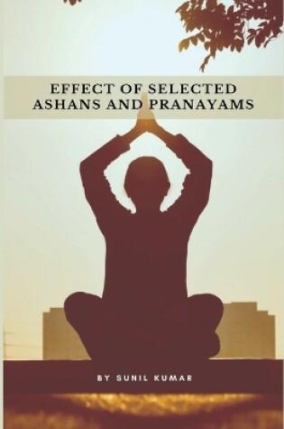 Cover of Effect of Selected Ashans and Pranayams