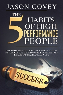 Book cover for The 5 Habits of High- Performance People Keys and scientifically proven powerful lessons for a personal change to achieve extraordinary results and reach success in life