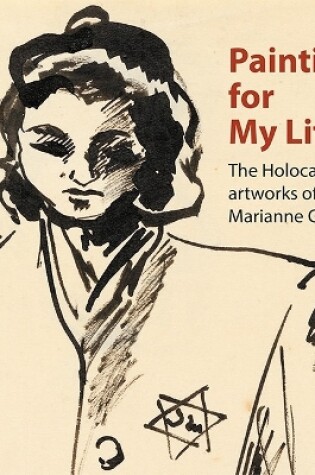 Cover of Painting for My Life: The Holocaust artworks of Marianne Grant