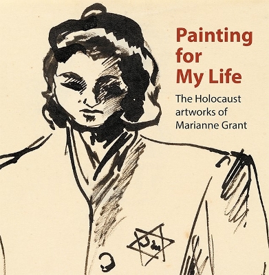 Book cover for Painting for My Life: The Holocaust artworks of Marianne Grant