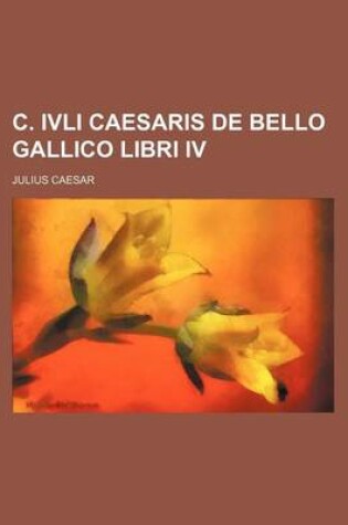 Cover of C. Ivli Caesaris de Bello Gallico Libri IV