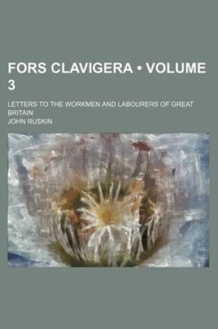 Cover of Fors Clavigera (Volume 3); Letters to the Workmen and Labourers of Great Britain