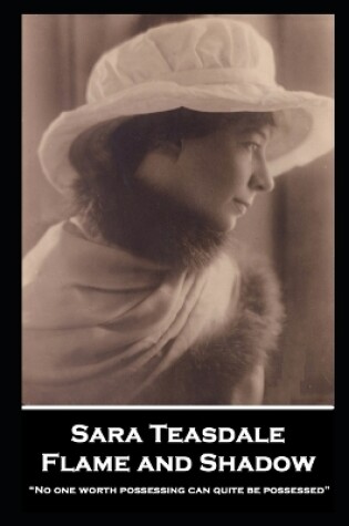 Cover of Sara Teasdale - Flame and Shadow