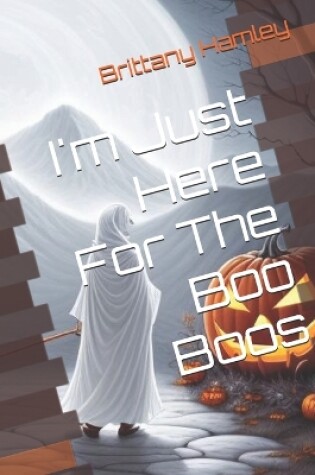 Cover of I'm Just Here For The Boo Boos