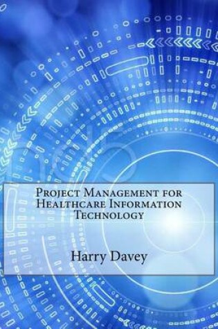 Cover of Project Management for Healthcare Information Technology