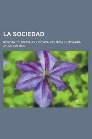 Cover of La Sociedad; Revista Religiosa, Filosofica, Politica y Literaria