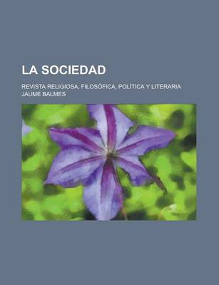 Book cover for La Sociedad; Revista Religiosa, Filosofica, Politica y Literaria