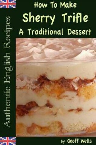 Cover of How to Make Sherry Trifle - A Traditional English Dessert