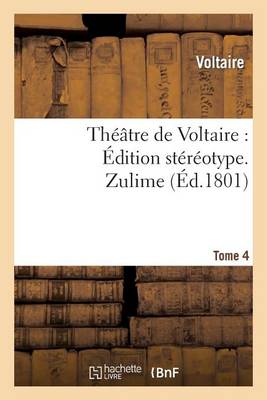 Book cover for Theatre de Voltaire: Edition Stereotype. Tome 4. Zulime