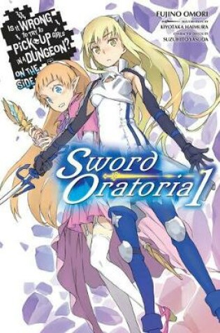 Cover of Is It Wrong to Try to Pick Up Girls in a Dungeon? On the Side: Sword Oratoria, Vol. 1 (light novel)