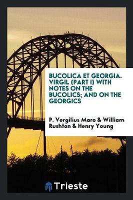 Book cover for Bucolica Et Georgia. Virgil (Part I) with Notes on the Bucolics; And on the Georgics