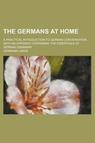 Cover of The Germans at Home; A Practical Introduction to German Conversation, with an Appendix Containing the Essentials of German Grammar