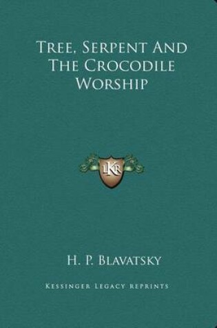 Cover of Tree, Serpent And The Crocodile Worship