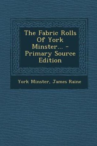 Cover of The Fabric Rolls of York Minster... - Primary Source Edition