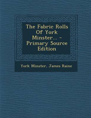 Book cover for The Fabric Rolls of York Minster... - Primary Source Edition