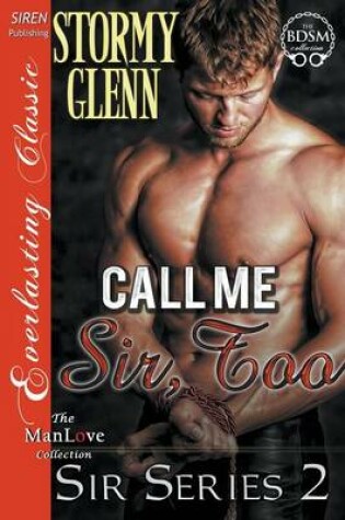Cover of Call Me Sir, Too [Sir Series 2] (Siren Publishing Everlasting Classic Manlove)