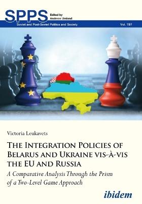 Book cover for The Integration Policies of Belarus and Ukraine - A Comparative Case Study Through the Prism of a Two-Level Game Approach