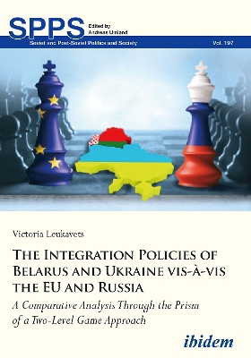 Cover of The Integration Policies of Belarus and Ukraine - A Comparative Case Study Through the Prism of a Two-Level Game Approach