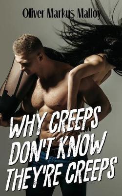 Cover of Why Creeps Don't Know They're Creeps
