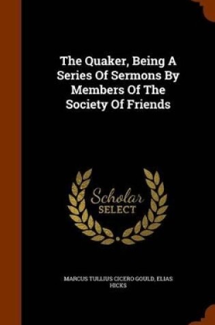 Cover of The Quaker, Being a Series of Sermons by Members of the Society of Friends