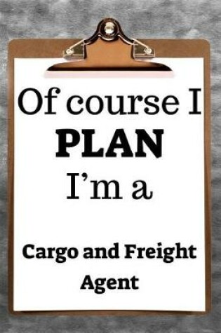 Cover of Of Course I Plan I'm a Cargo and Freight Agent