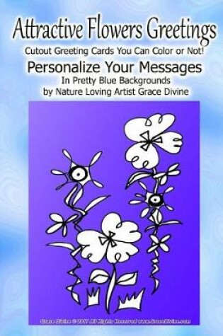 Cover of Attractive Flowers Greetings Cutout Greeting Cards You can Color or Not! Personalize Your Messages in Pretty Blue Backgrounds by nature Loving Artist Grace Divine