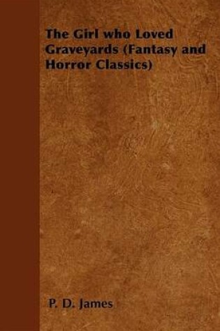 Cover of The Girl Who Loved Graveyards (Fantasy and Horror Classics)