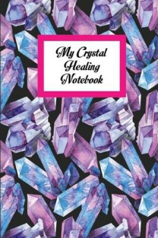 Cover of My Crystal Healing Notebook