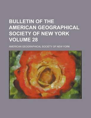 Book cover for Bulletin of the American Geographical Society of New York Volume 28