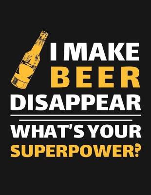 Book cover for I Make Beer Disappear What's Your Superpower?