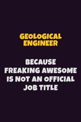 Book cover for Geological Engineer, Because Freaking Awesome Is Not An Official Job Title