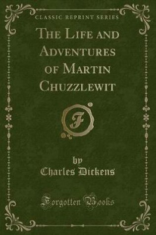 Cover of The Life and Adventures of Martin Chuzzlewit (Classic Reprint)