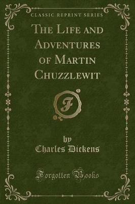 Book cover for The Life and Adventures of Martin Chuzzlewit (Classic Reprint)
