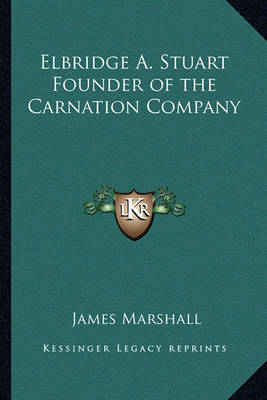 Book cover for Elbridge A. Stuart Founder of the Carnation Company